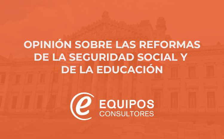  OPINIÓN SOBRE LAS REFORMAS DE LA SEGURIDAD SOCIAL Y DE LA EDUCACIÓN